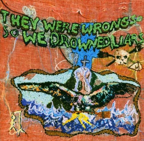 Liars - They were wrong , so we drawned
