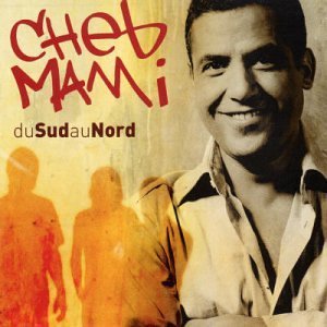 Cheb Mami - Du Sud au Nord