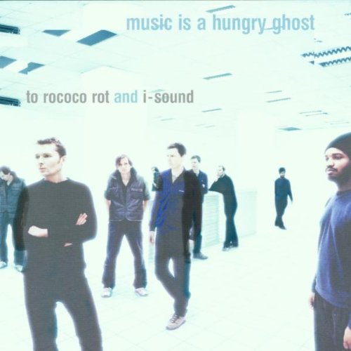 To Rococo Rot and I-Sound - Music is a hungry ghost