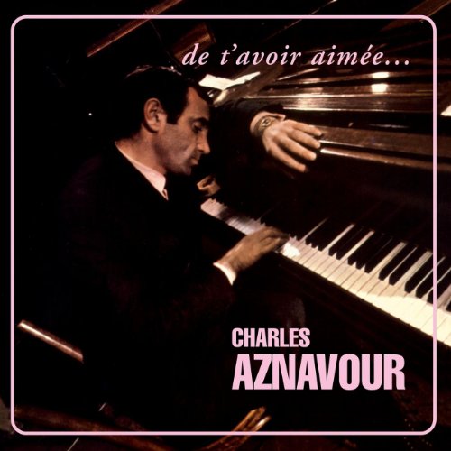 Aznavour , Charles - De T'Avoir Aimee...