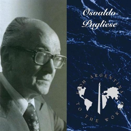 Pugliese , Osvaldo - From Argentina To The World