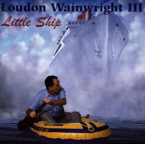 Loudon Wainwright III - Little Ship