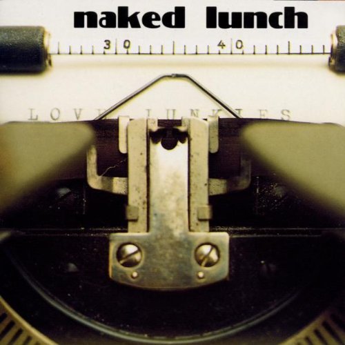 Naked Lunch - Love Junkies