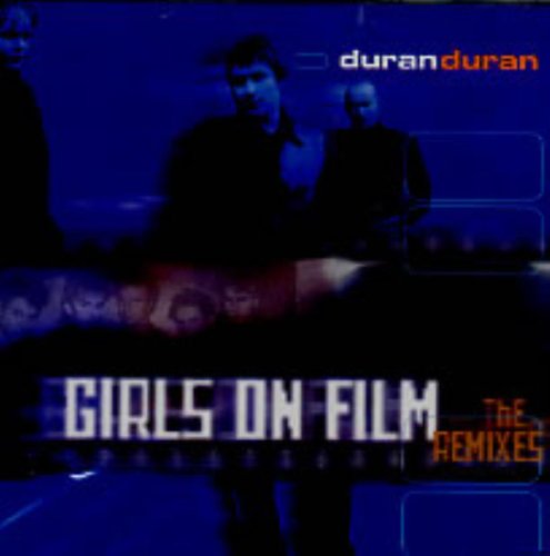Duran Duran - Girls On Film - The Remixes