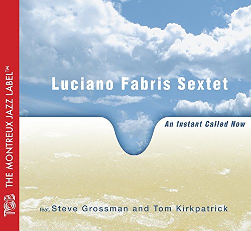 Fabris , Luciano Sextet - An Instant Called Now (Featuring Steve Grossman And Tom Kirkpatrick)