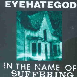 Eye Hate God - In the name of suffering