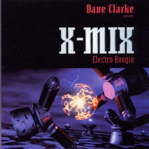 Clarke , Dave - X-Mix-7: Electro Boogie