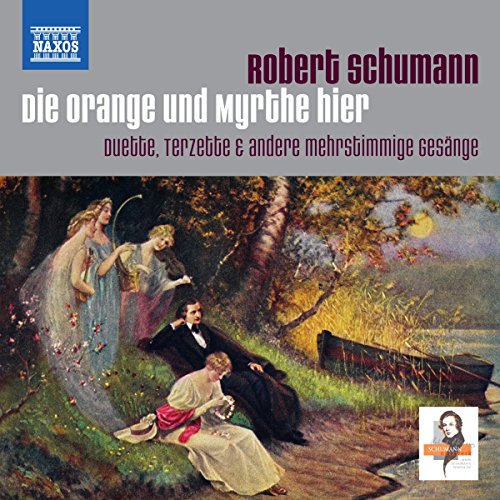 Schumann , Robert - Die Orange und Myrthe hier - Duette, Terzette & andere mehrstimmige Gesänge (Libor, Steiner, Moller, Gödde, Kluge, Klemm, Horst, Arcayürek, Schütze)