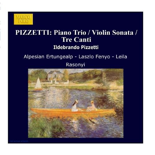 Pizzetti , Ildebrando - Piano Trio / Violin Sonata / Tre Canti (Rasonyi, Fenyö, Ertüngealp)