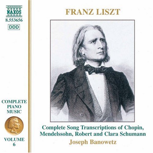 Liszt , Franz - Complete Song Transcriptions Of Chopin, Mendelssohn, Schumann & Schumann (Complete Piano Music 6)