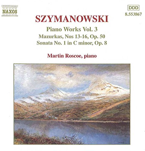 Szymanowski , Karol - Mazurkas Nos 13-16, Op. 50 / Sonata No. 1 In C Minor, Op. 8 (Roscoe) (Piano Works 3)