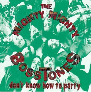 Mighty Mighty Bosstones , The - Don't know how the party