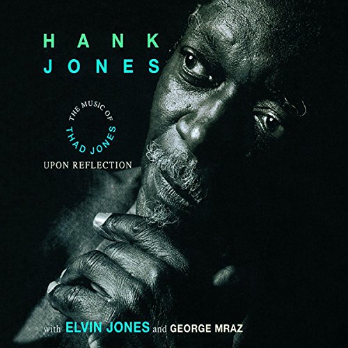 Jones , Hank - Upon Reflection - The Music Of Thad Jones (With Elvin Jones And George Mraz) (Remastered)