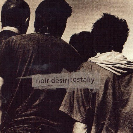 Noir Desir - Tostaky