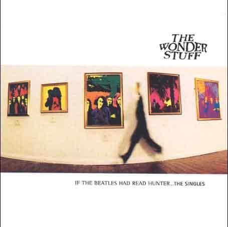 Wonder Stuff - If the Beatles Had Read Hunter... The Singles