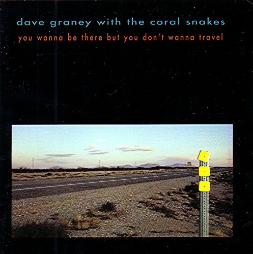 Graney , Dave - You Wanna Be There But You Don't Wanna Travel (Dave Graney With The Coral Snakes)