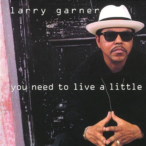 Garner , Larry - You Need to Live a Little