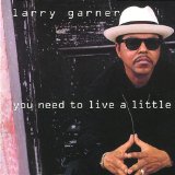 Garner , Larry - You Need to Live a Little