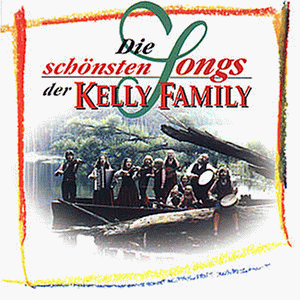 Kelly Family , The - Die Schönsten Songs der Kelly Family