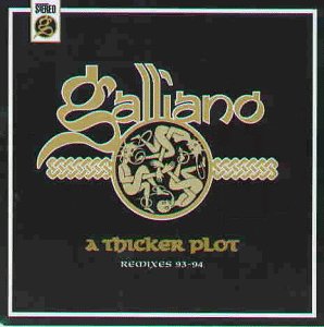 Galliano - A thicker plot remixes 93 - 94