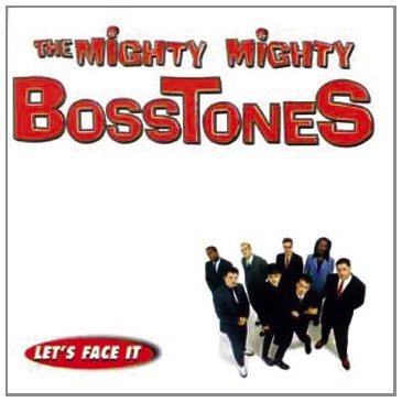 Mighty Mighty Bosstones , The - Let's face it