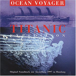 Ocean Voyager - Titanic Expedition - Original Soundtrack zur Ausstellung 1997 in Hamburg