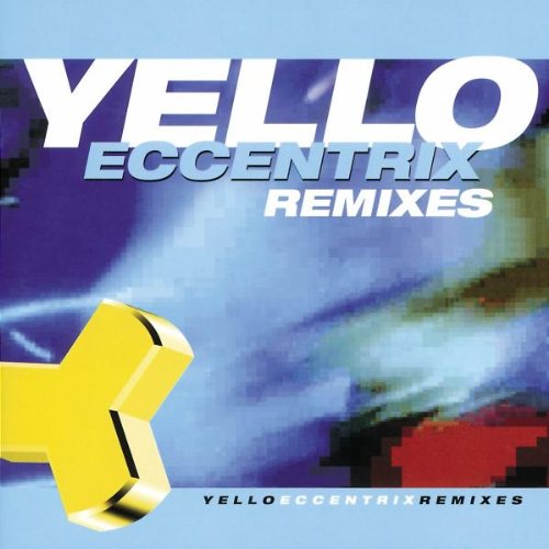 Yello - Eccentrix Remixes