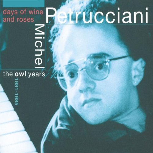 Petrucciani , Michel - Days Of Wine And Roses - The Owl Years 1981-1985