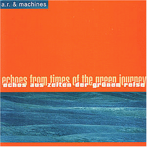 A.R. & Machines - Echos aus Zeiten der grünen Reise