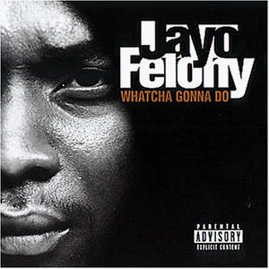 Felony , Jayo - Whatcha gonna do