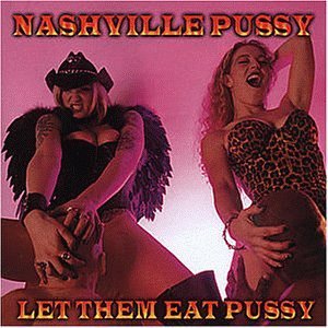Nashville Pussy - Let them eat pussy