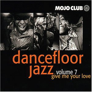 Sampler - Mojo Club 7 Dancefloor Jazz - Give Me Your Love