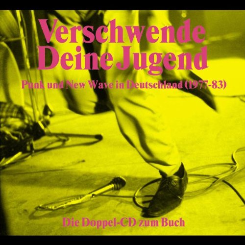 Sampler - Verschwende Deine Jugend - Punk und New Wave in Deutschland 1977 - 1983