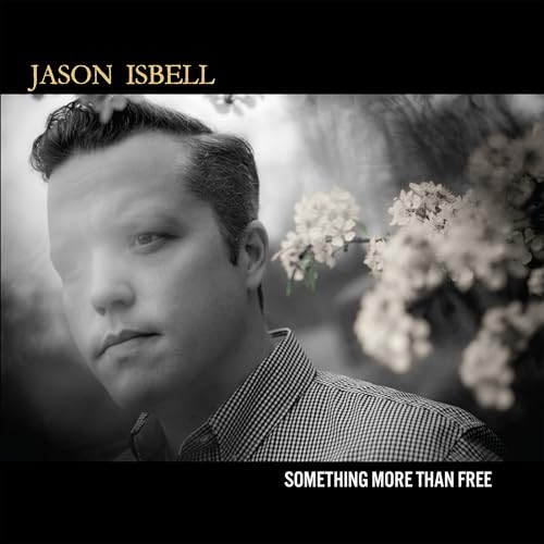 Isbell, Jason - Something More Than Free (10 Year Anniversary Edit
