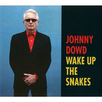 Johnny Dowd - Wake Up The Snakes