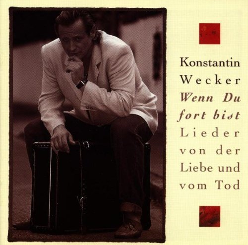 Wecker , Konstantin - Wenn du fort bist. Lieder von der Liebe und vom Tod