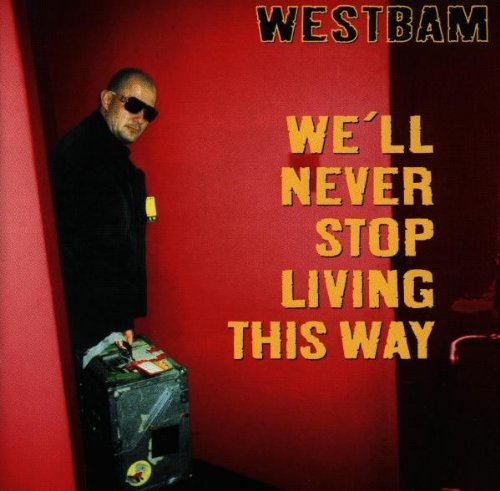 Westbam - We'll never stop living this way