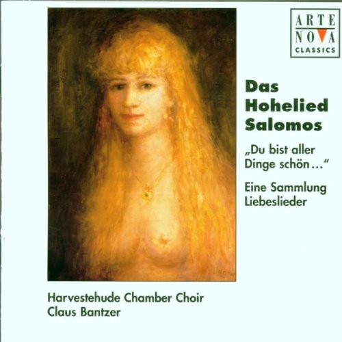 Bantzer , Claus & Harvestehude Chamber Choir - Das Hohelied Salomos - 'Du bist aller Dinge schön...' - Eine Sammlung Liebeslieder