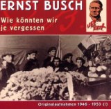  - Er rührte an den Schlaf der Welt. Ernst Busch: Die Biographie
