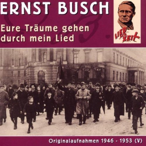 Ernst Busch - Eure Träume Gehen Durch Mein Lied