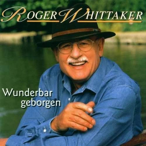 Whittaker , Roger - Wunderbar geborgen