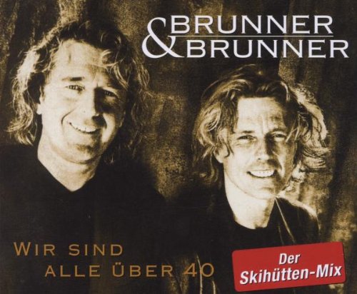 Brunner & Brunner - Wir sind alle über 40 - Der Skihütten-Mix (Maxi)