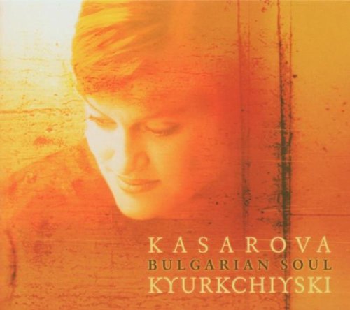 Kasarova , Vesselina - Bulgarian Soul (Kyurkchiyski)