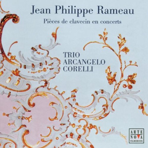 Rameau , Jean Philippe - Pieces De Clavecin En Concerts (Trio Arcangelo Corelli)