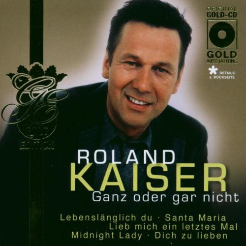 Kaiser , Roland - Ganz oder gar nicht (Gold Edition)