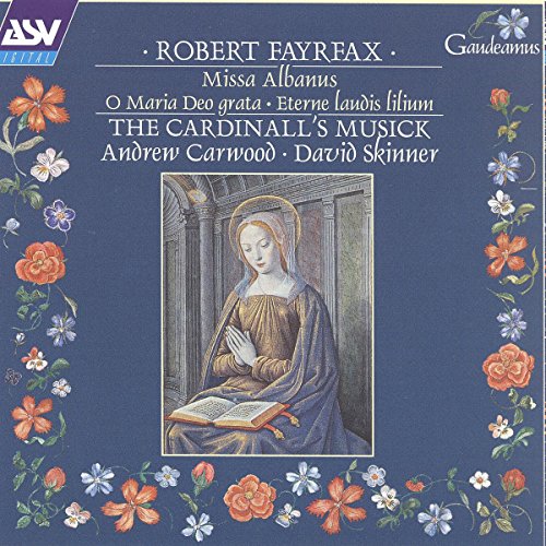 Fayrfax , Robert - Missa Albanus / O Maria Deo grata / Eterne laudis lilium