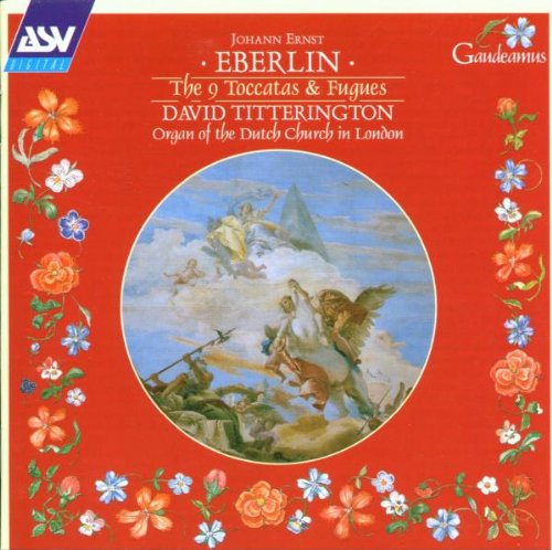 Eberlin , Johann Ernst - The 9 Toccatas & Fugues (Titterington on Organ Of The Dutch Church In London)