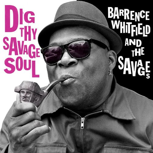 Barrence & the Savages Whitfield - Dig Thy Savage Soul