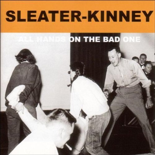 Sleater-Kinney - All Hands on the Bad One