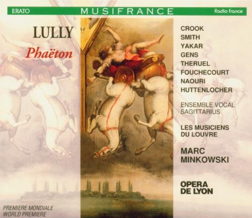 Lully , Jean-Baptiste - Lully - Phaëton / Crook, Smith, Yakar, Gens, Théruel, Fouchécourt, Naouri, Huttenlocher, Les Musiciens du Louvre, Minkowski